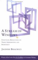 A Stream of Windows: Unsettling Reflections on Trade, Immigration, and Democracy 0262522659 Book Cover