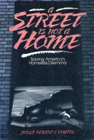 A Street Is Not a Home: Solving America's Homeless Dilemma 0879756217 Book Cover