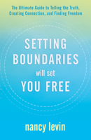 Setting Boundaries Will Set You Free: The Ultimate Guide to Telling the Truth, Creating Connection, and Finding Freedom 1401957552 Book Cover