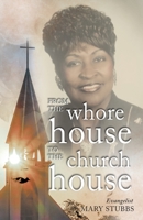 FROM THE WHORE HOUSE TO THE CHURCH HOUSE 164237959X Book Cover