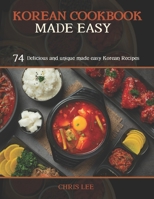 KOREAN COOKBOOK MADE EASY: 74 Delicious and unique made easy Korean Recipes B0CKD8KCPX Book Cover