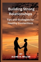 Building Strong Relationships: Tips and Strategies for Healthy Connections B0BW3HQZRB Book Cover