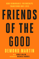 Friends of the Good: How Remarkable Friendships Can Transform Our Lives B0FG7NCQJ5 Book Cover