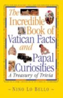 The Incredible Book of Vatican Facts and Papal Curiosities: A Treasury of Trivia 0764801716 Book Cover