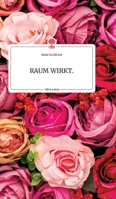 RAUM WIRKT. Life is a Story - story.one 3990879707 Book Cover