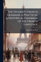 A Practical and Historical Grammar of the French Language 1021971065 Book Cover