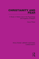 Christianity and fear: A study in history and in the psychology and hygiene of religion 0367631563 Book Cover