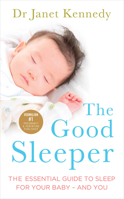 The Good Sleeper: The Essential Guide to Sleep for Your Baby - and You 0091954894 Book Cover