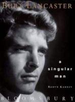 Burt Lancaster: A Singular Man 1570760748 Book Cover