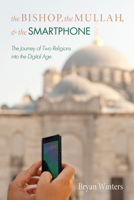 The Bishop, the Mullah, and the Smartphone 1498217923 Book Cover