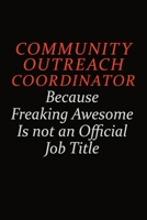 Community Outreach Coordinator Because Freaking Awesome Is Not An Official Job Title: Career journal, notebook and writing journal for encouraging men, women and kids. A framework for building your ca 1691053201 Book Cover