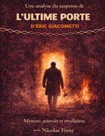 Une analyse du suspense de L’ultime porte d’Éric Giacometti: Mystère, pouvoir et révélation (French Edition) B0GY5K8SBB Book Cover