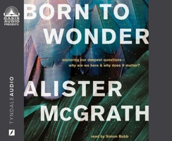 Born to Wonder: Exploring Our Deepest Questions - Why Are We Here and Why Does it Matter? 1640917764 Book Cover