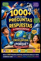 1000+ Preguntas y Respuestas a Preguntas: La gran enciclopedia del ¿Por qué?: 1001 preguntas y datos asombrosos para niños curiosos. (Spanish Edition) B0HFNKJFCP Book Cover