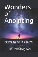 Wonders of Anointing: Power to be in Control B08WZFTWDY Book Cover