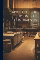 Apicii Coelii De Opsoniis et Condimentis: Sive Arte Coquinaria, Libri Decem. cum Annotationibus Marti 1022006827 Book Cover