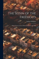 The Seisin of the Freehold: Being Twelve Lectures Delivered in Gray's Inn Hall 1022095684 Book Cover