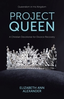 Project Queen: A Christian Devotional for Divorce Recovery 1098079965 Book Cover