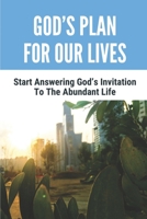 God's Plan For Our Lives: Start Answering God's Invitation To The Abundant Life: Broken Families B099BYDTDT Book Cover