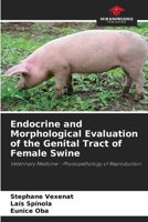 Endocrine and Morphological Evaluation of the Genital Tract of Female Swine 6209234836 Book Cover