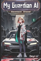 My Guardian AI: Sentient Steed (Book 1 of the Post-apocalyptic War Between AI and Zombie Survival Series) B0FQ54MYSV Book Cover