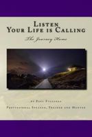 Listen. Your Life Is Calling: The Journey Home 0692773819 Book Cover