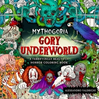 Mythogoria: Gory Underworld: A Terrifyingly Beautiful Horror Coloring Book 1250283531 Book Cover