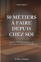 50 Métiers à Faire depuis Chez Soi: Les Meilleures Idées pour Gagner de l’Argent, Créer une Activité Rentable et Travailler à Votre Propre Compte (French Edition) B0HHN2VYRY Book Cover