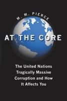 At the Core: The United Nation's Tragically Massive Corruption and How It Affects You 1439201390 Book Cover