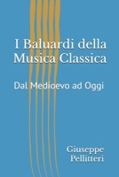 I Baluardi della Musica Classica: Dal Medioevo ad Oggi (Italian Edition) B0DRYKXQ54 Book Cover