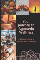 Journey to Ayurvedic Wellness: A Holistic Guide to Balance and Harmony B0CK3K5YRQ Book Cover