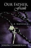 Our Father, Frank: the story of a priest, the woman he loved and the sons they left behind. A Novella by Joseph Chamberlin 1439250170 Book Cover