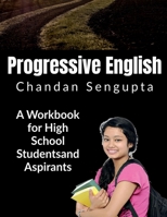 Progressive English: A Workbook for High School Students and Aspirants 1685383548 Book Cover