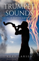 Trumpet Sounds: A Call of Warning & Repentance 1637691068 Book Cover