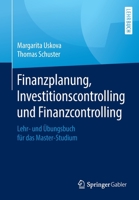 Finanzplanung, Investitionscontrolling und Finanzcontrolling: Lehr- und Übungsbuch für das Master-Studium 3658186003 Book Cover