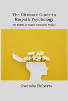 The Ultimate Guide to Empath Psychology: Six Habits of Highly Empathic People 1806209985 Book Cover