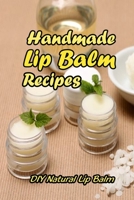 Lip Balm Recipes: Homemade Recipes for Beautiful Sweet Lips: Gift for Mom B092QML8CQ Book Cover