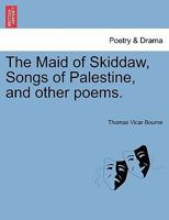 The Maid of Skiddaw, Songs of Palestine, and other poems. 1241026076 Book Cover