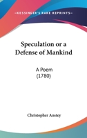 Speculation Or A Defense Of Mankind: A Poem (1780) 1165582228 Book Cover