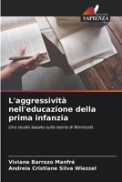 L'aggressività nell'educazione della prima infanzia: Uno studio basato sulla teoria di Winnicott 6206211339 Book Cover