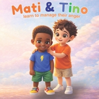 Mati and Tino: Tino’s Big Anger – A Story to Learn How to Manage Anger B0GQSTYV5M Book Cover
