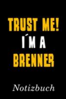 Trust Me I´m A Brenner Notizbuch: | Notizbuch mit 110 linierten Seiten | Format 6x9 DIN A5 | Soft cover matt | (German Edition) 1690045930 Book Cover