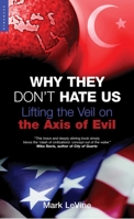 Why They Don't Hate Us: Lifting the Veil on the Axis of Evil 1851683658 Book Cover