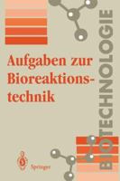Aufgaben Zur Bioreaktionstechnik : F?r Studenten der Biotechnologie, der Lebensmitteltechnik, des Wasserwesens, der Abwasser- und Umwelttechnik 3540578765 Book Cover