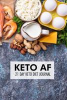 Keto AF 21 day keto diet journal: 21 Day Keto diet food journal with habit, mood, exercise tracker, diet, shopping list, activity tracker for healthy lifestyle 109960222X Book Cover