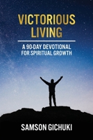Victorious Living: A 90-Day Devotional To Spiritual Growth 0578838591 Book Cover