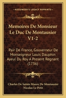 Memoires De Monsieur Le Duc De Montausier V1-2: Pair De France, Gouverneur De Monseigneur Louis Dauphin Ayeul Du Roy A Present Regnant (1736) 116619664X Book Cover