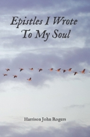 Epistles I Wrote to My Soul: A Collection of Christian Poetry B0CV5S3FVY Book Cover