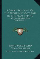 A Short Account of the Affairs of Scotland in the Years 1744, 1745, 1746 101534884X Book Cover