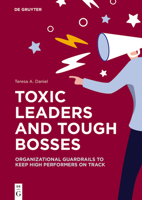 Toxic Leaders and Tough Bosses: Organizational Guardrails to Keep High Performers on Track 3111201104 Book Cover